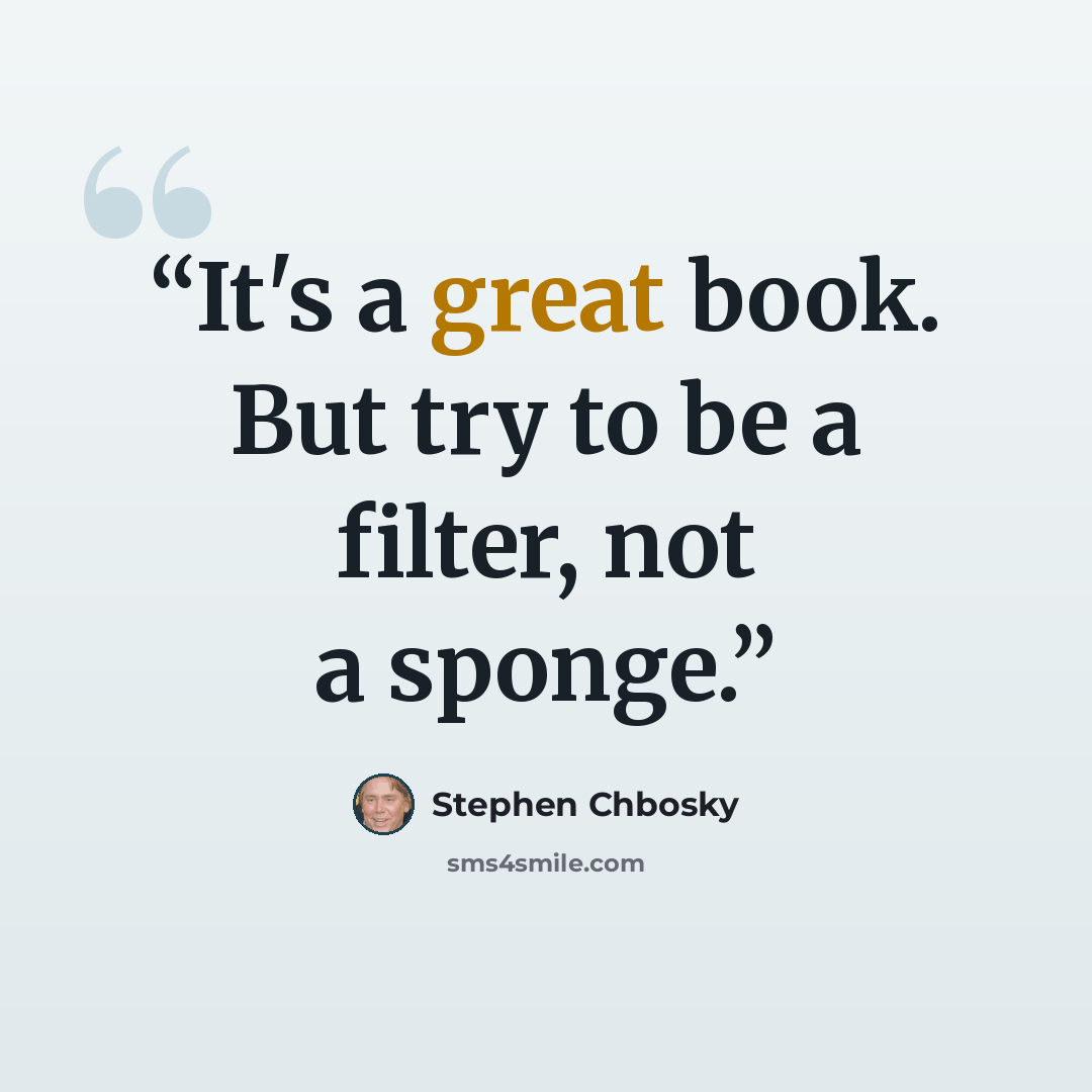 “It's a great book. But try to be a filter, not a sponge.” quote by Stephen Chbosky