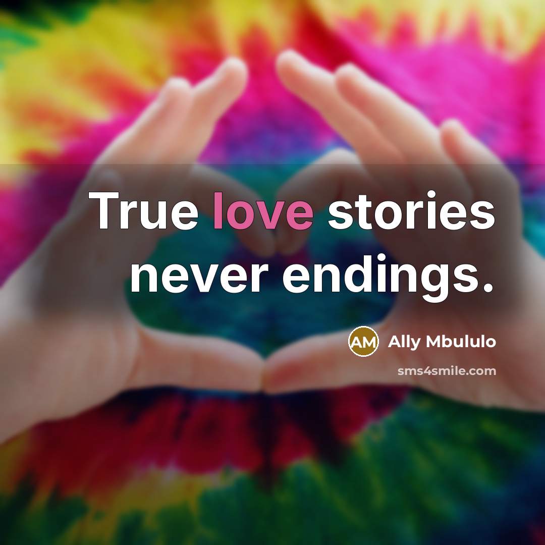 “True love stories never endings.” quote by Ally Mbululo