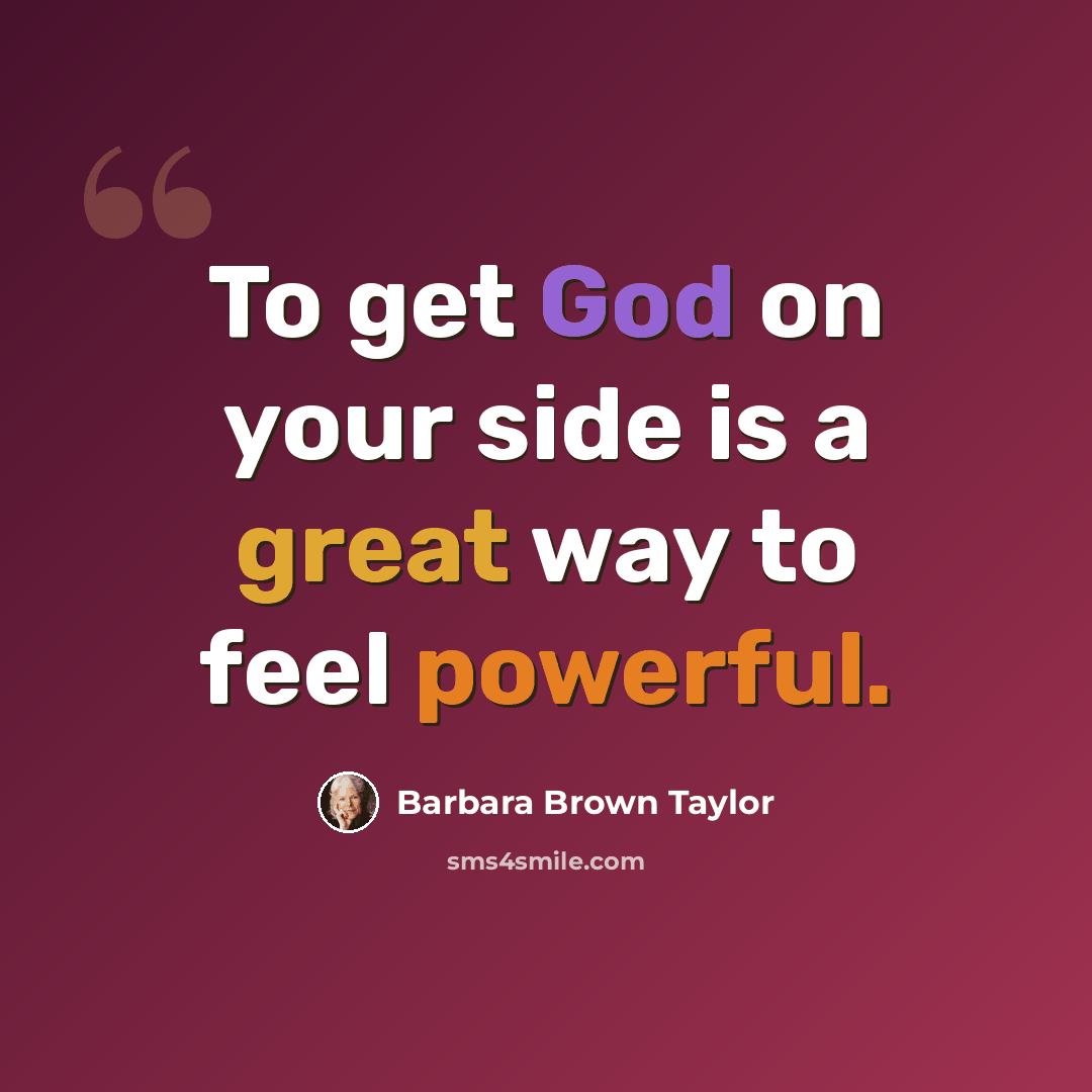 “To get God on your side is a great way to feel powerful.” quote by Barbara Brown Taylor