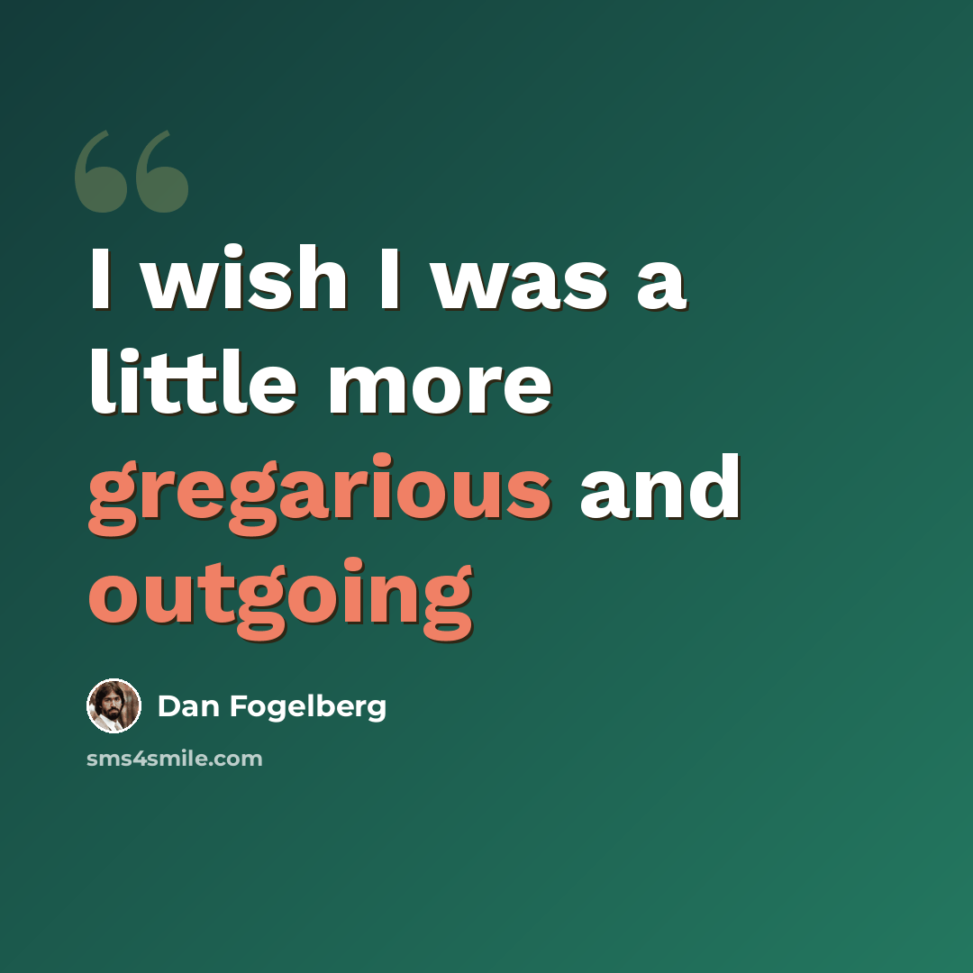 “I wish I was a little more gregarious and outgoing” quote by Dan Fogelberg