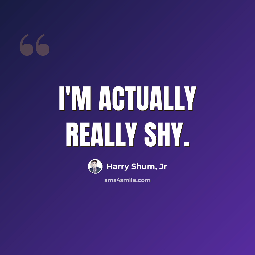 “I'm actually really shy.” quote by Harry Shum, Jr