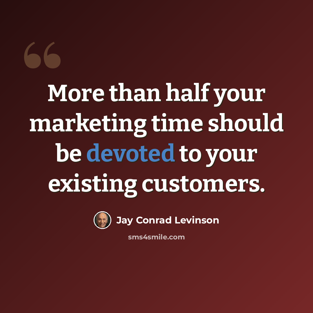“More than half your marketing time should be devoted to your existing customers.” quote by Jay Conrad Levinson