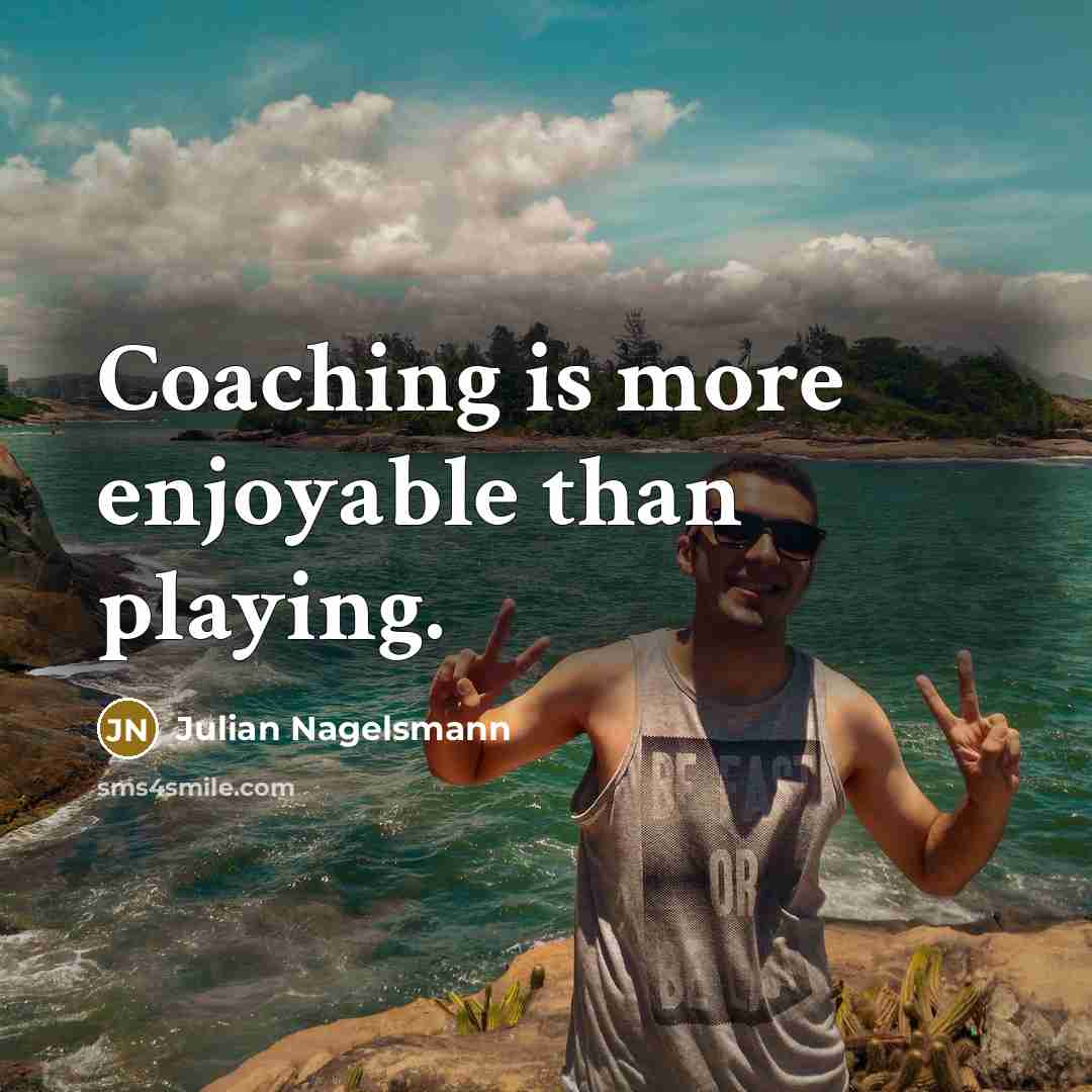 “Coaching is more enjoyable than playing.” quote by Julian Nagelsmann