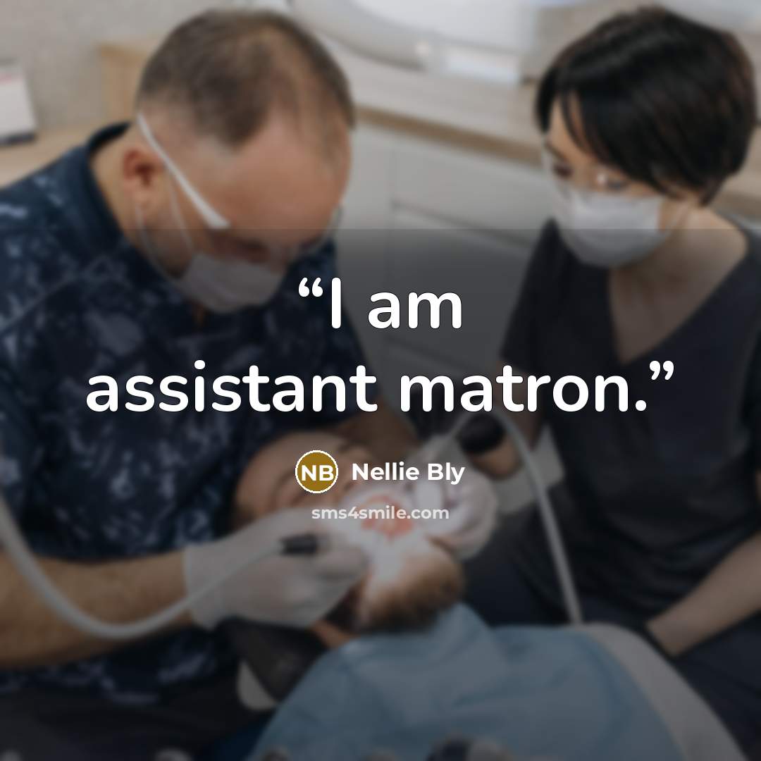 “I am assistant matron.” quote by Nellie Bly