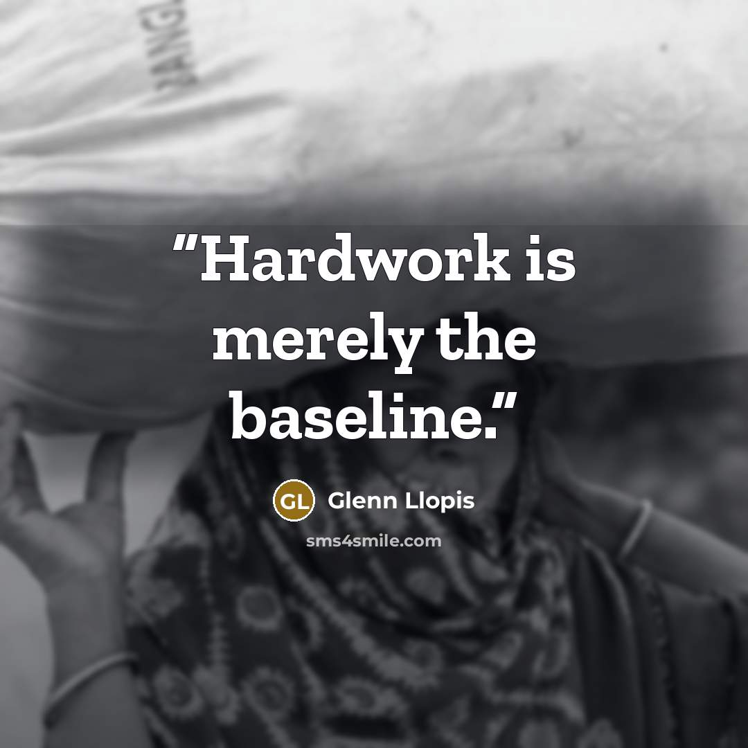 “Hardwork is merely the baseline.” quote by Glenn Llopis