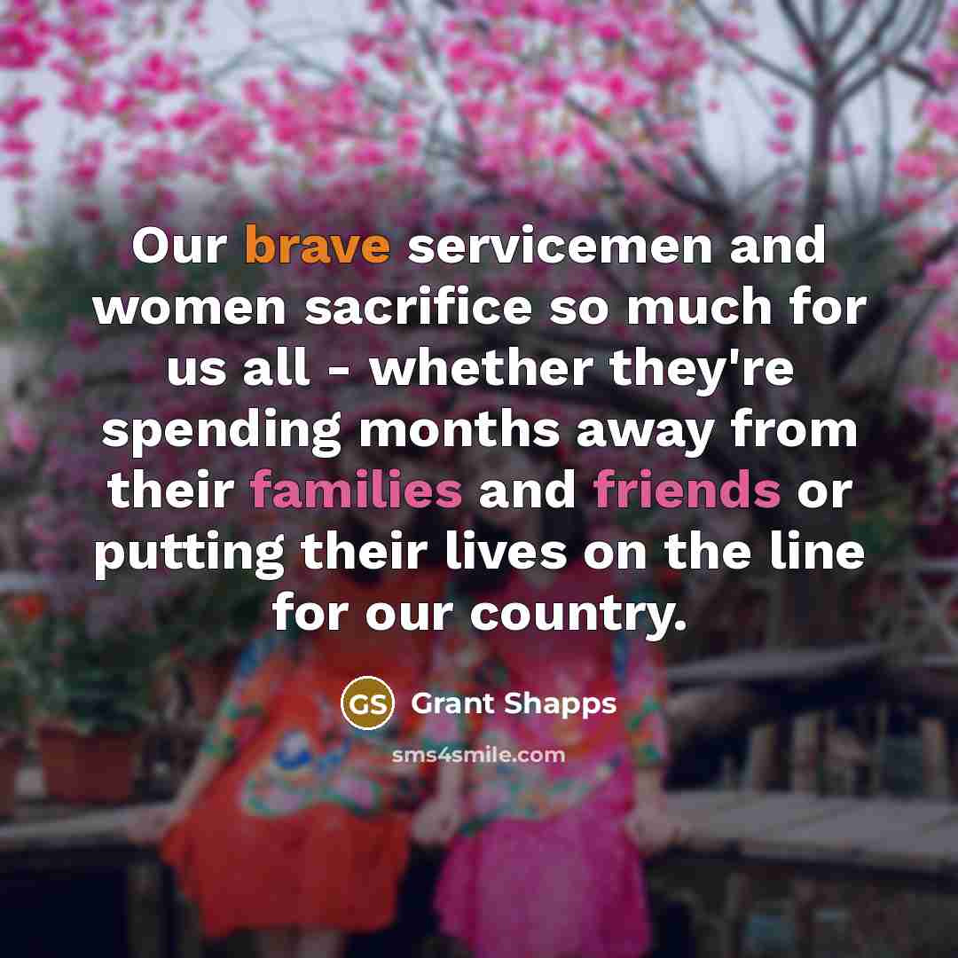 “Our brave servicemen and women sacrifice so much for us all - whether they're spending months away from their families and friends or putting their lives on the line for our country.” quote by Grant Shapps