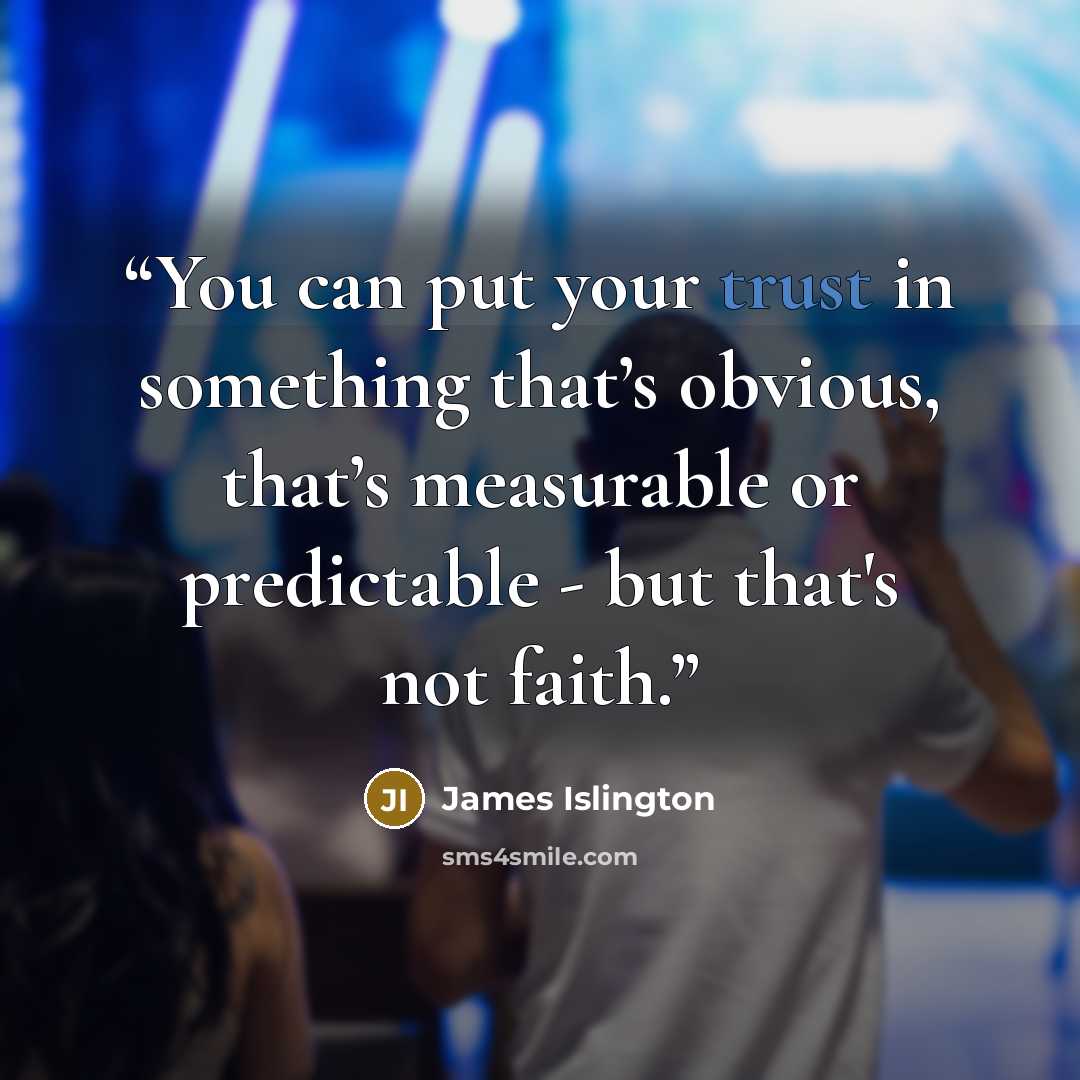 “You can put your trust in something that’s obvious, that’s measurable or predictable - but that's not faith.” quote by James Islington