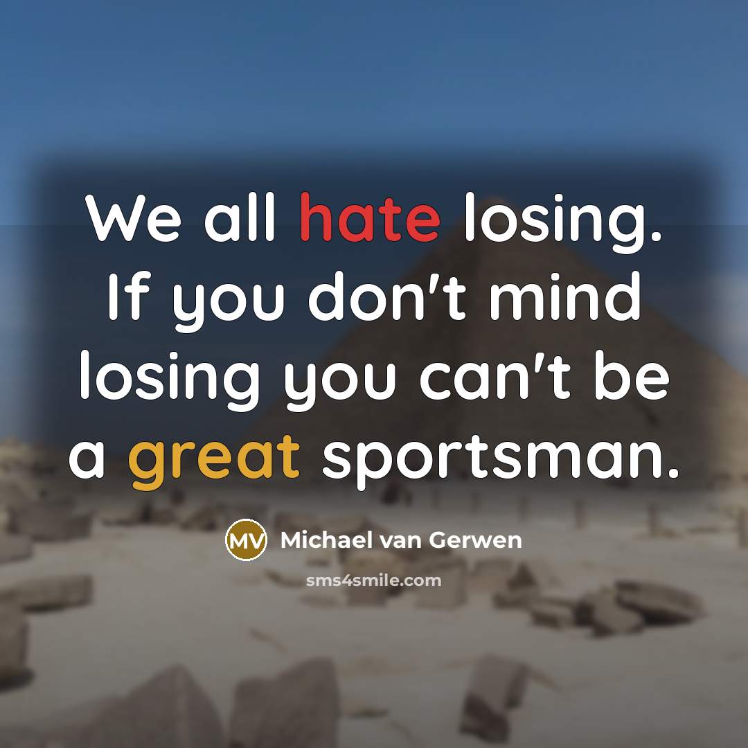 “We all hate losing. If you don't mind losing you can't be a great sportsman.” quote by Michael van Gerwen