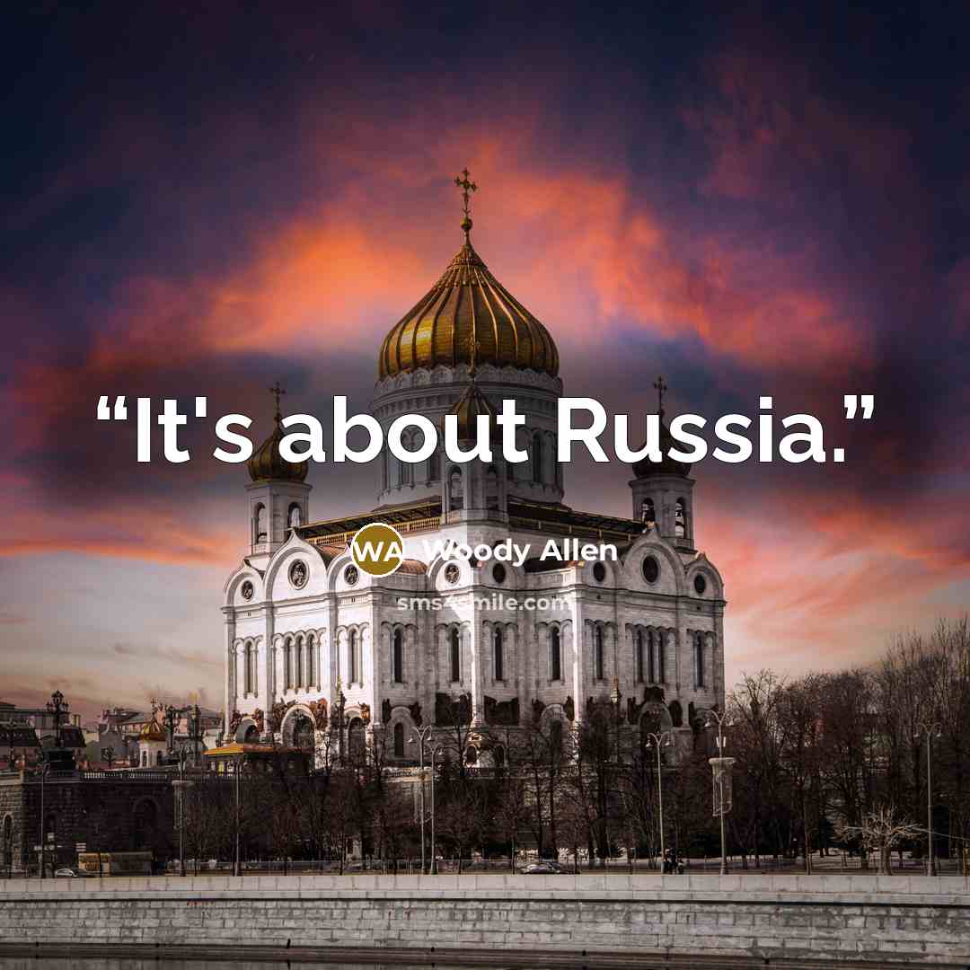 “It's about Russia.” quote by Woody Allen