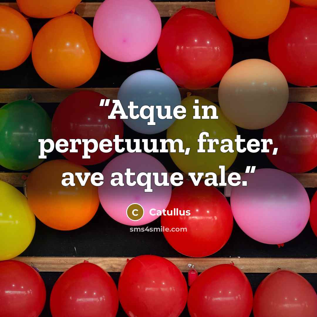 “Atque in perpetuum, frater, ave atque vale.” quote by Catullus