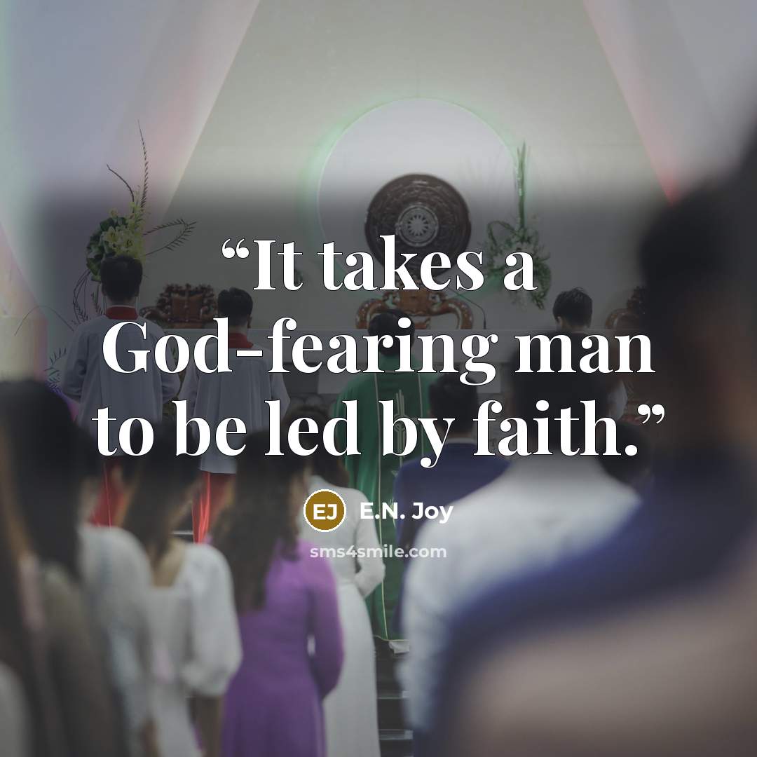 “It takes a God-fearing man to be led by faith.” quote by E.N. Joy