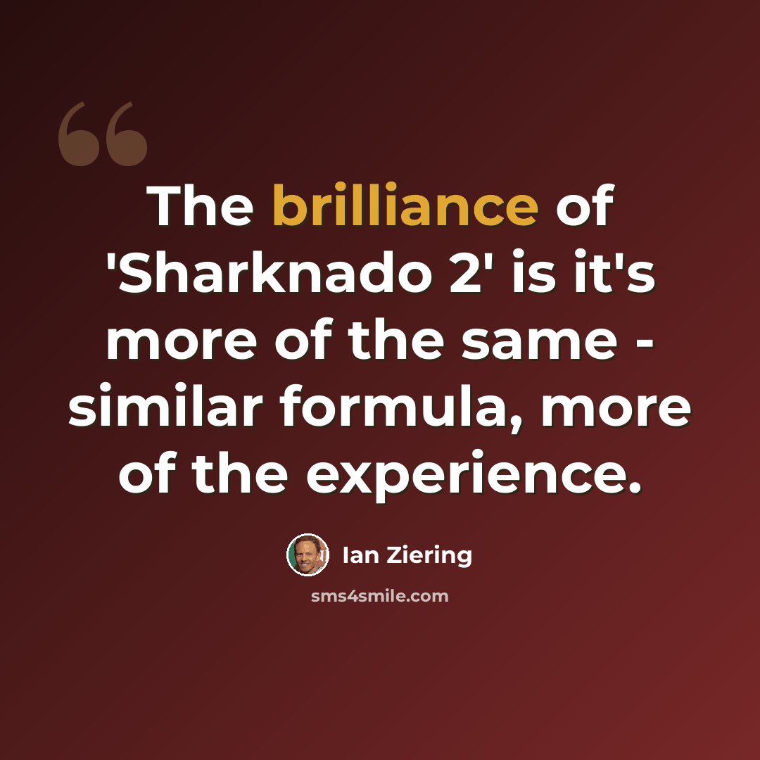 “The brilliance of 'Sharknado 2' is it's more of the same - similar formula, more of the experience.” quote by Ian Ziering