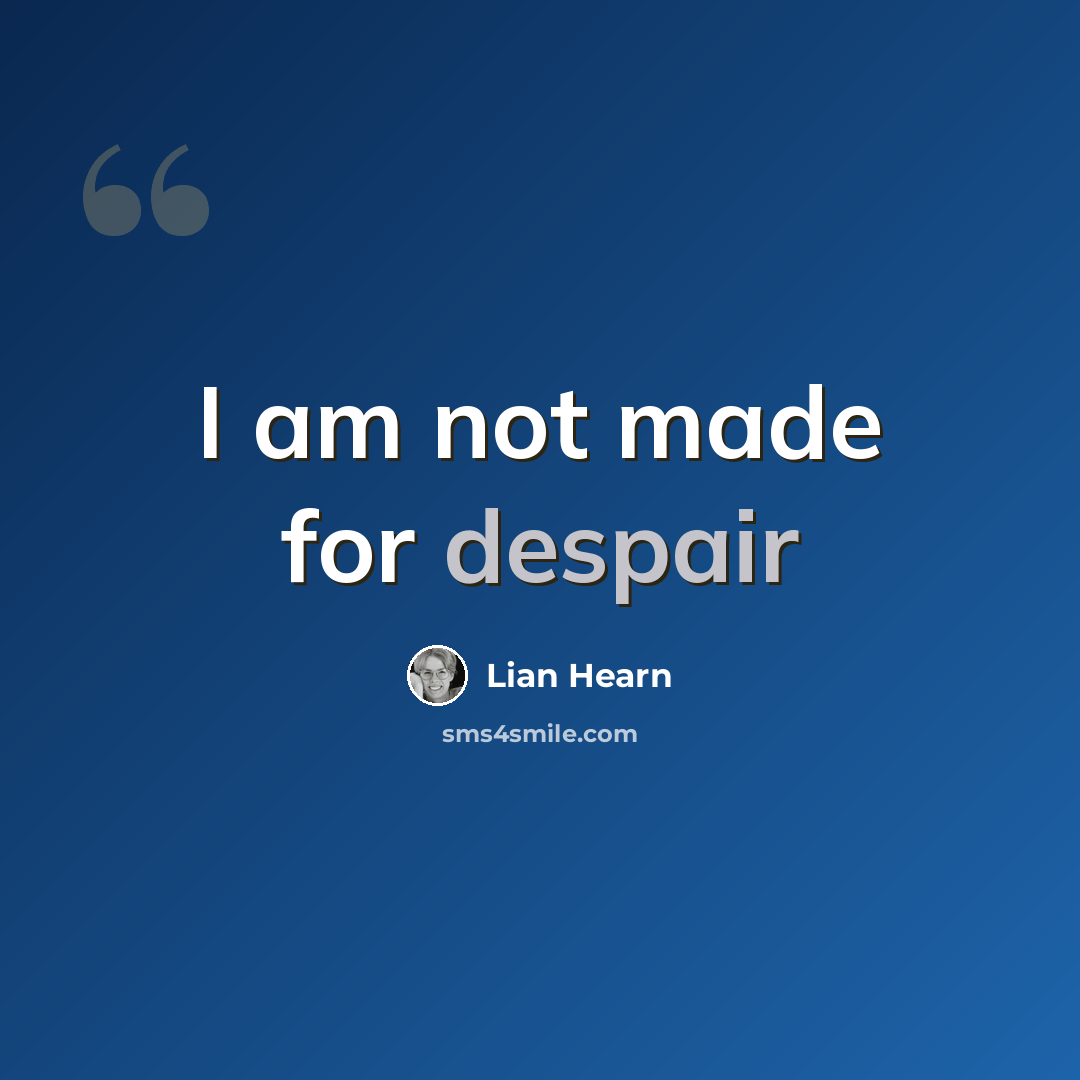 “I am not made for despair” quote by Lian Hearn