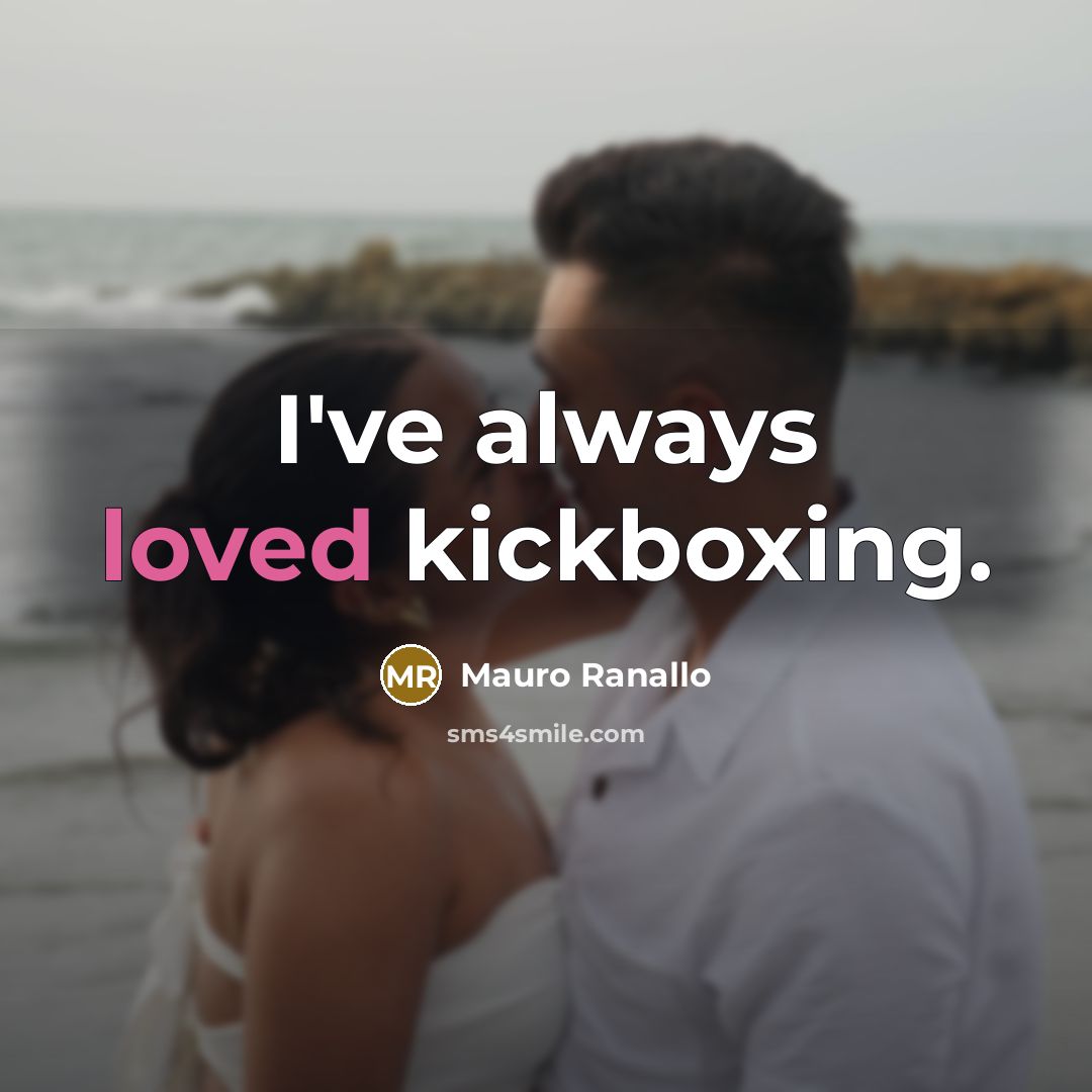 “I've always loved kickboxing.” quote by Mauro Ranallo