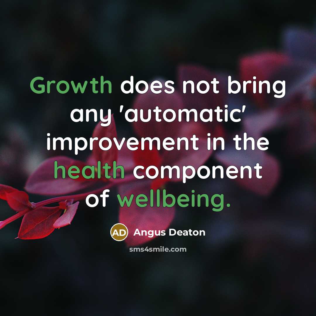 “Growth does not bring any 'automatic' improvement in the health component of wellbeing.” quote by Angus Deaton