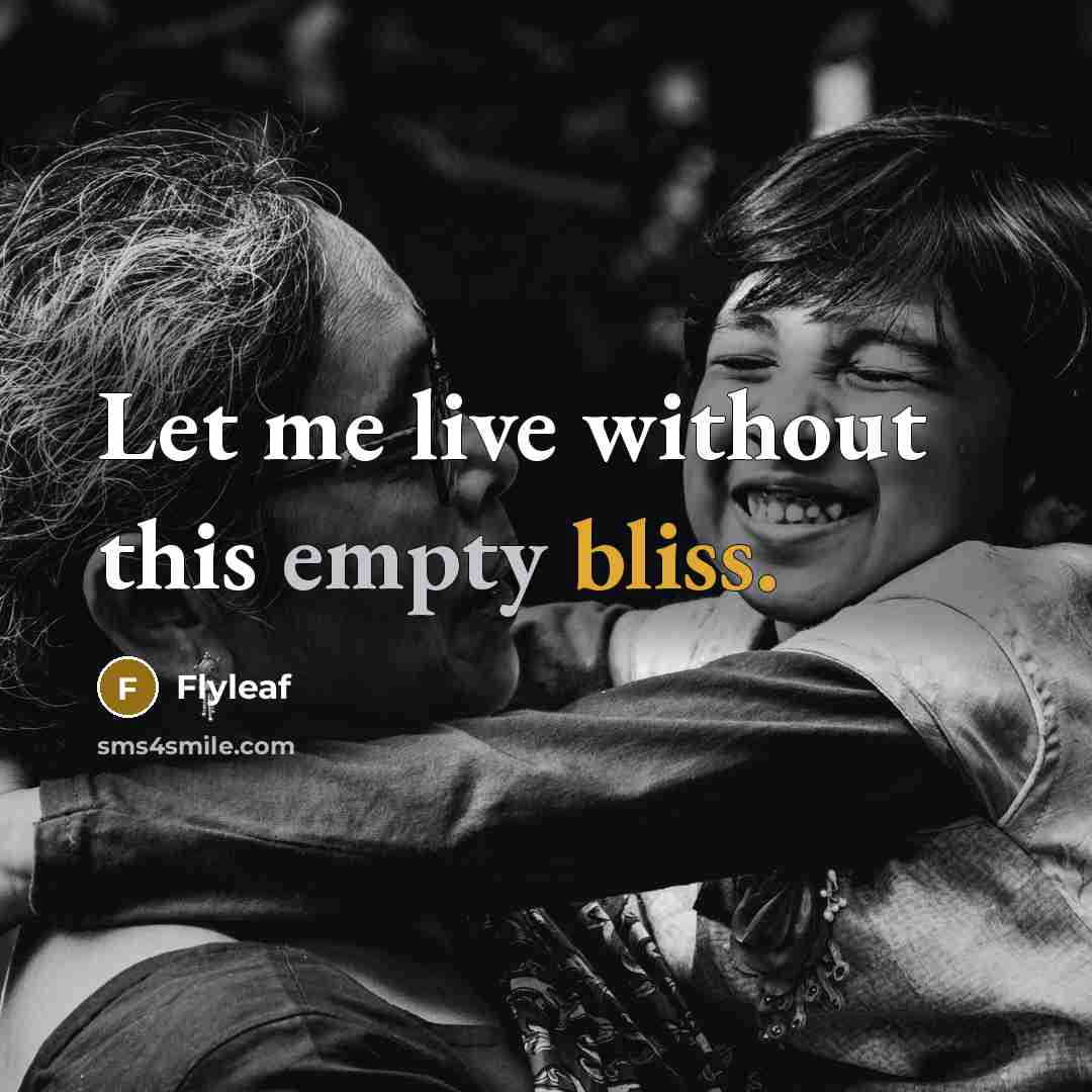“Let me live without this empty bliss.” quote by Flyleaf