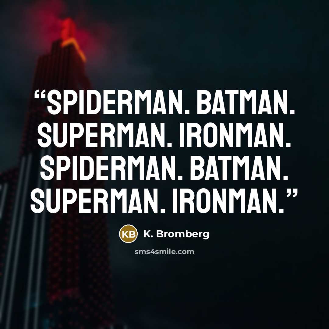 “Spiderman. Batman. Superman. Ironman. Spiderman. Batman. Superman. Ironman.” quote by K. Bromberg