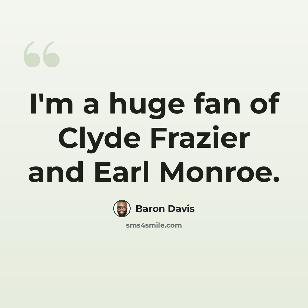 “I'm a huge fan of Clyde Frazier and Earl Monroe.” quote by Baron Davis