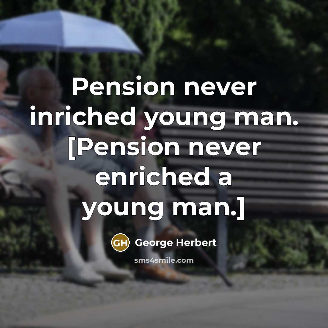 “Pension never inriched young man. [Pension never enriched a young man.]” quote by George Herbert