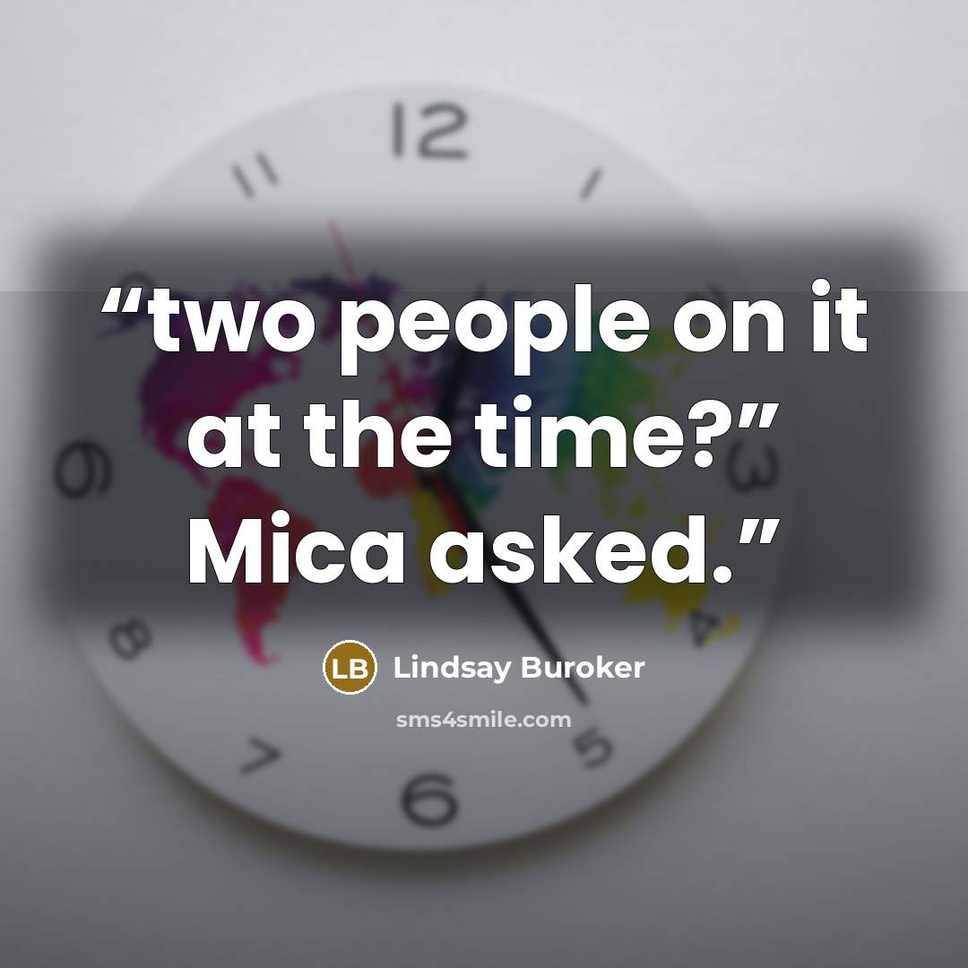 “two people on it at the time?” Mica asked.” quote by Lindsay Buroker