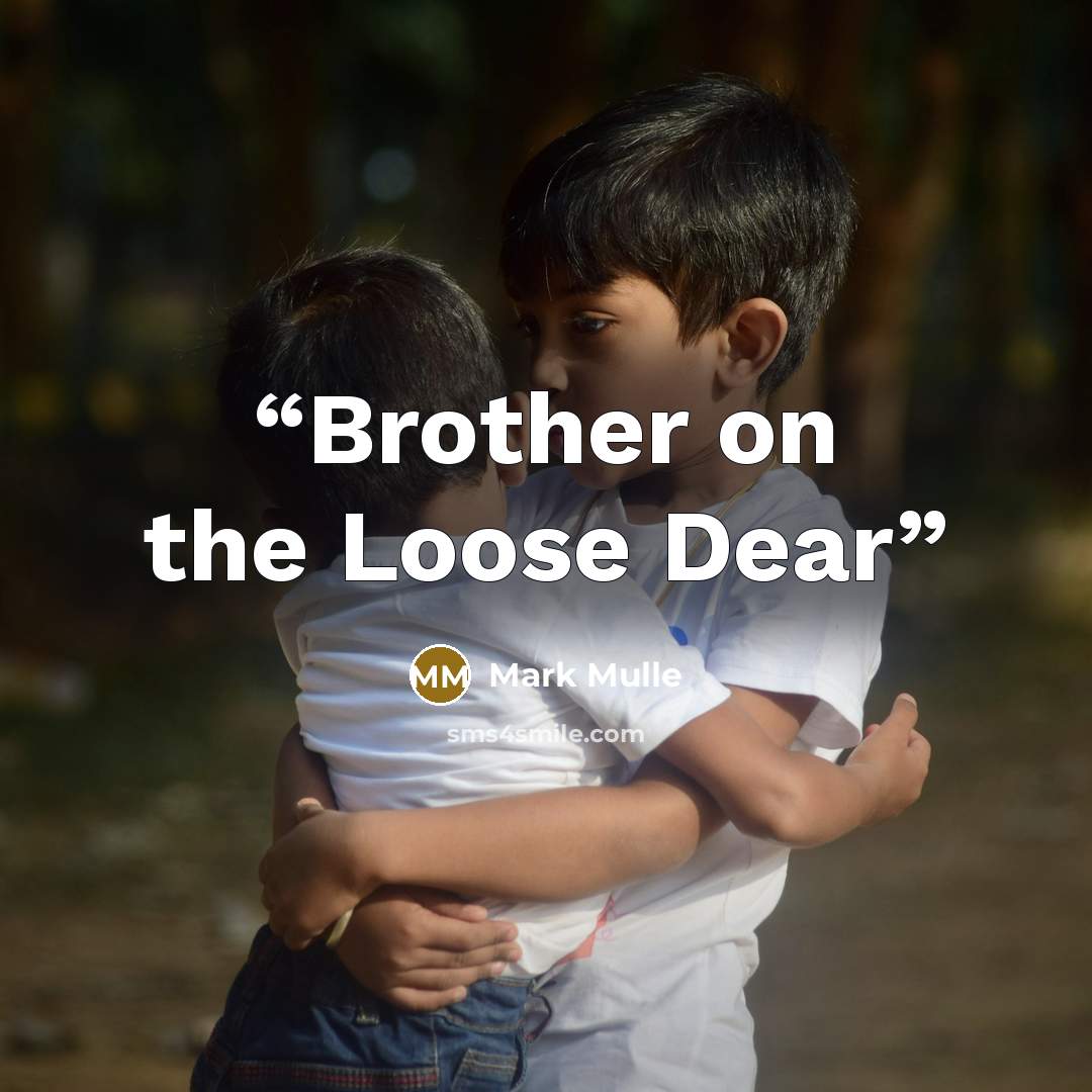 “Brother on the Loose Dear” quote by Mark Mulle