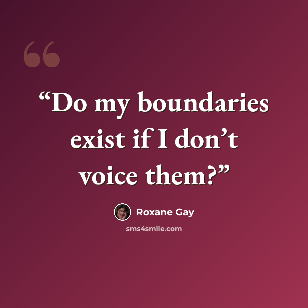 “Do my boundaries exist if I don’t voice them?” quote by Roxane Gay
