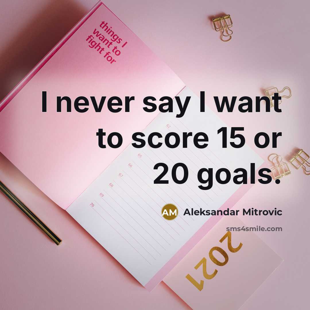 “I never say I want to score 15 or 20 goals.” quote by Aleksandar Mitrovic