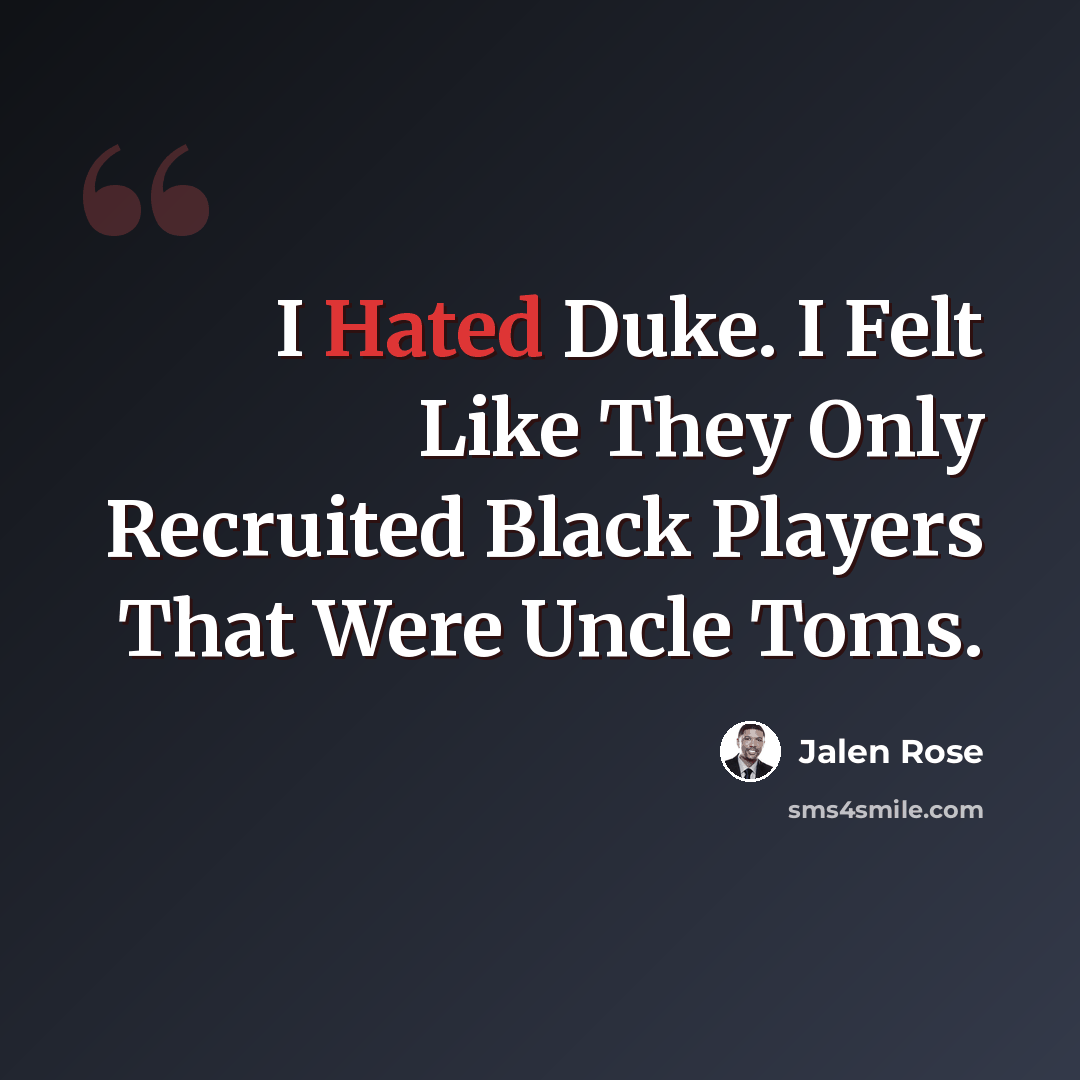 “I Hated Duke. I Felt Like They Only Recruited Black Players That Were Uncle Toms.” quote by Jalen Rose