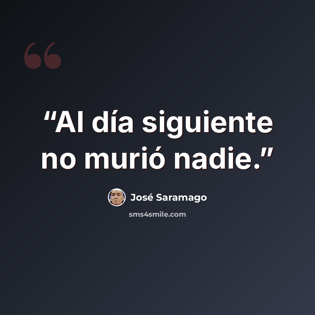 “Al día siguiente no murió nadie.” quote by José Saramago