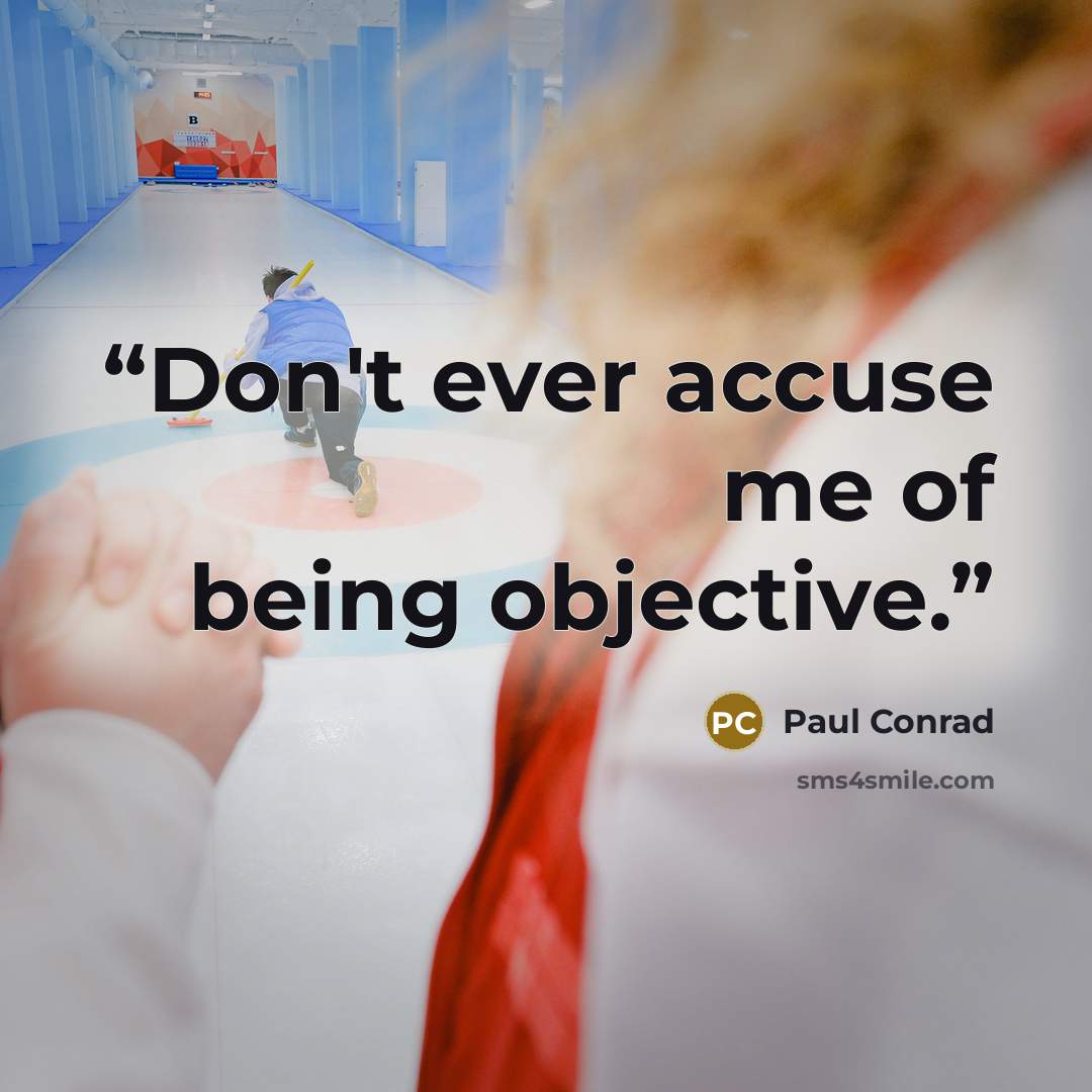 “Don't ever accuse me of being objective.” quote by Paul Conrad