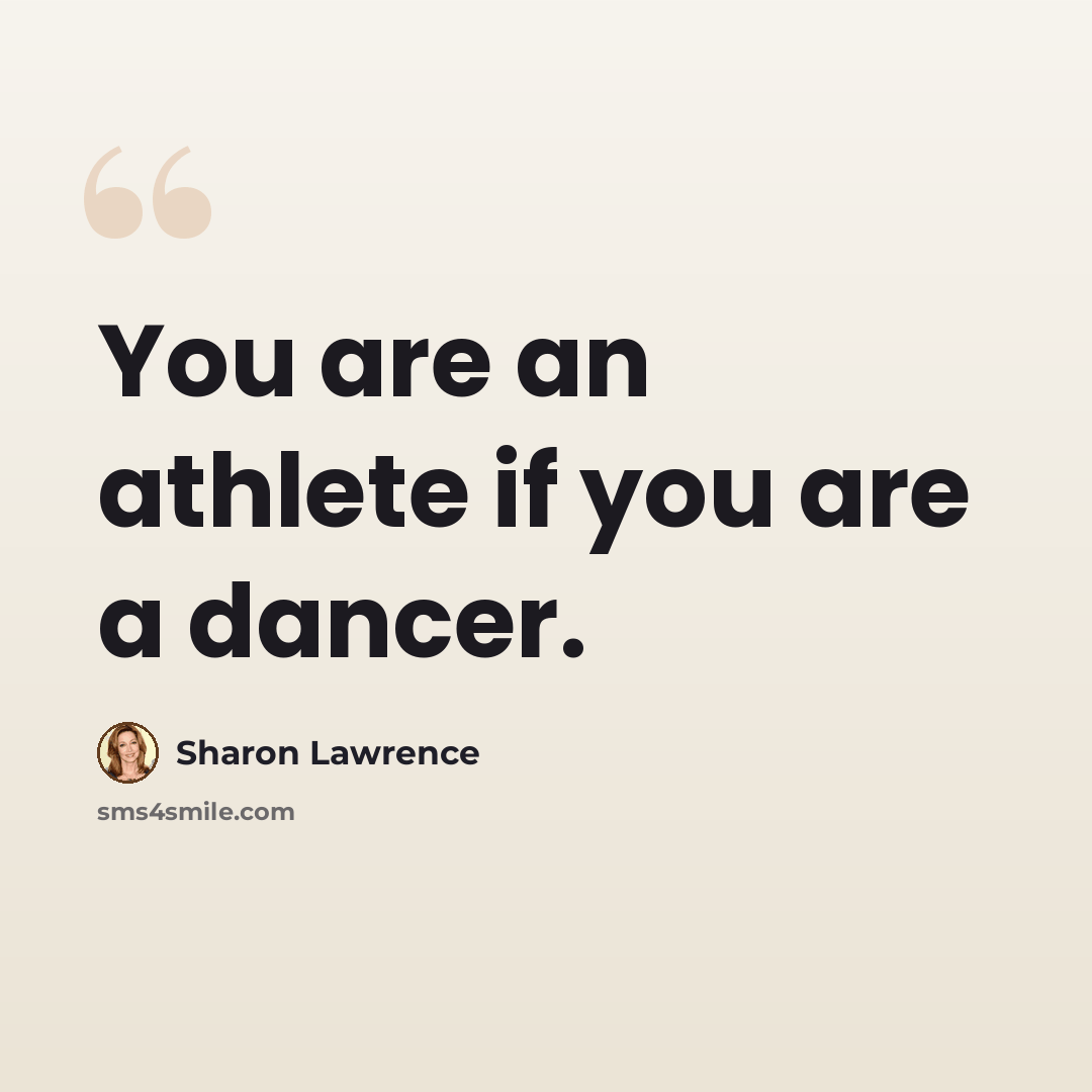 “You are an athlete if you are a dancer.” quote by Sharon Lawrence