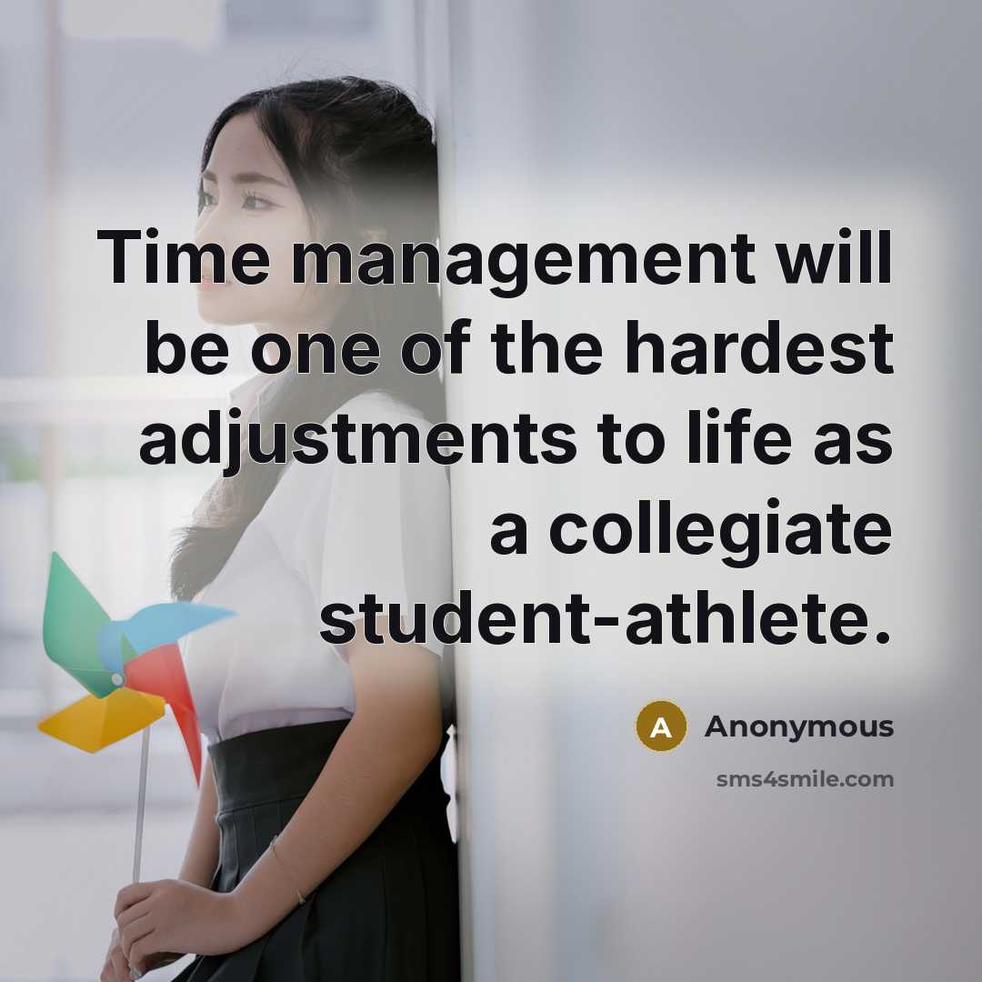 “Time management will be one of the hardest adjustments to life as a collegiate student-athlete.” quote by Anonymous