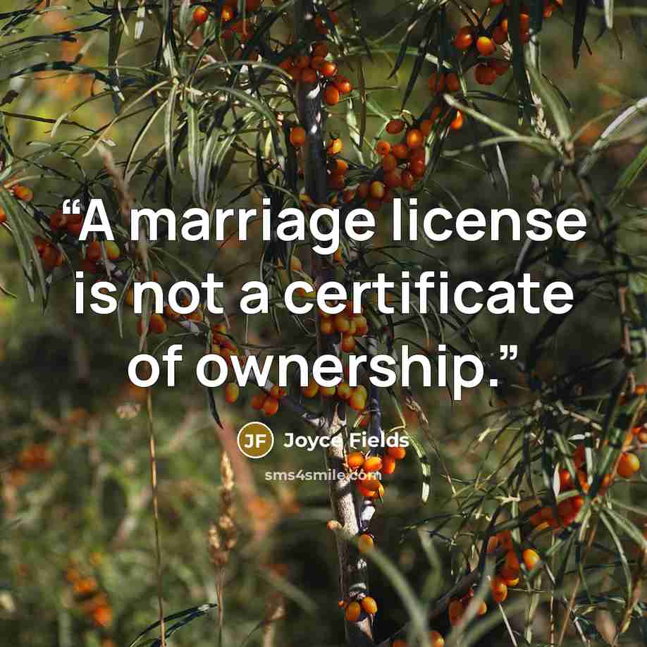 “A marriage license is not a certificate of ownership.” quote by Joyce Fields