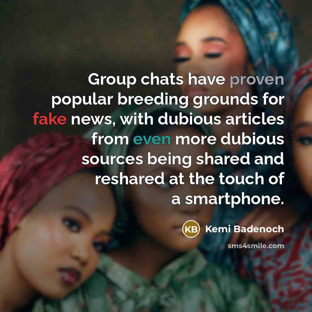 “Group chats have proven popular breeding grounds for fake news, with dubious articles from even more dubious sources being shared and reshared at the touch of a smartphone.” quote by Kemi Badenoch