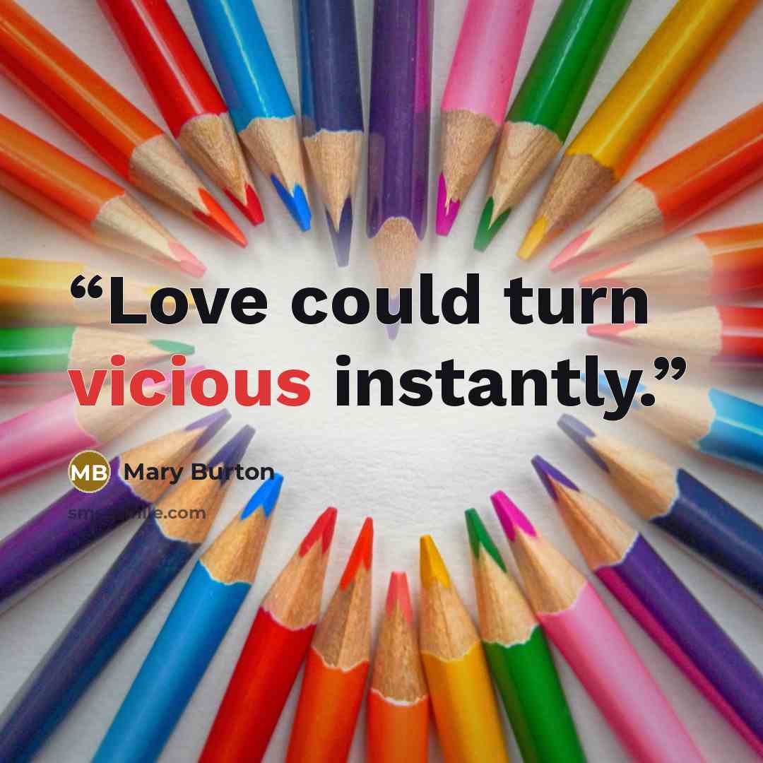 “Love could turn vicious instantly.” quote by Mary Burton