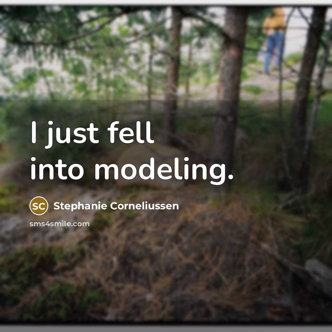 “I just fell into modeling.” quote by Stephanie Corneliussen