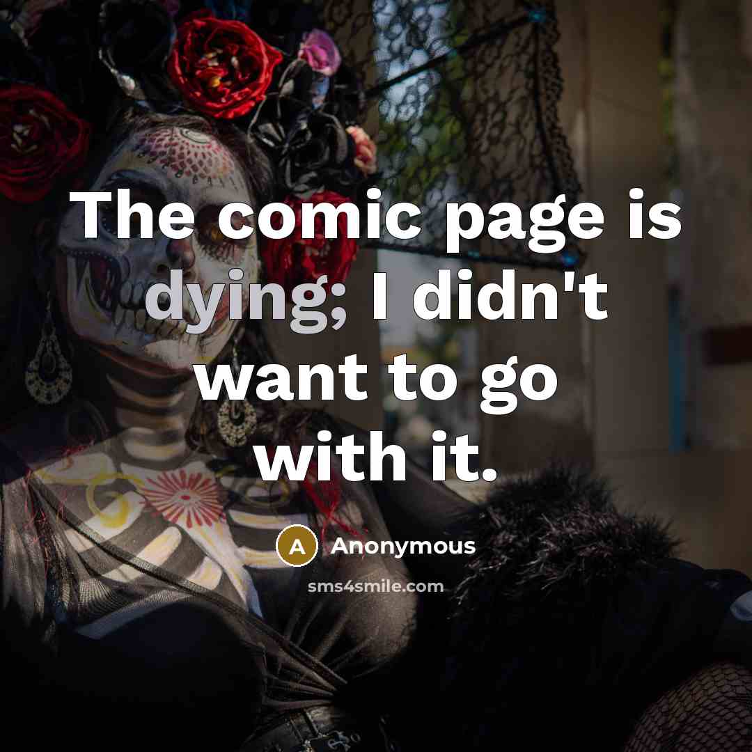 “The comic page is dying; I didn't want to go with it.” quote by Anonymous