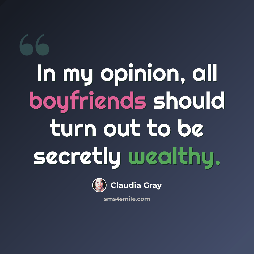 “In my opinion, all boyfriends should turn out to be secretly wealthy.” quote by Claudia Gray
