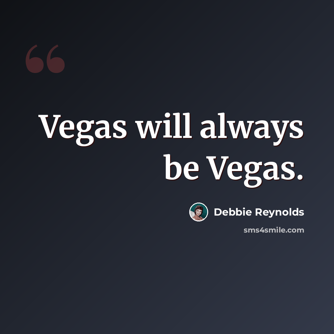 “Vegas will always be Vegas.” quote by Debbie Reynolds