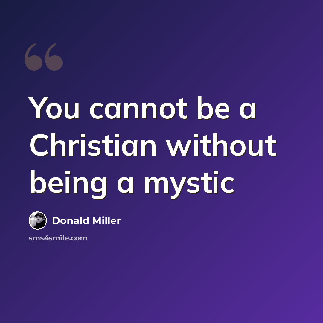 “You cannot be a Christian without being a mystic” quote by Donald Miller