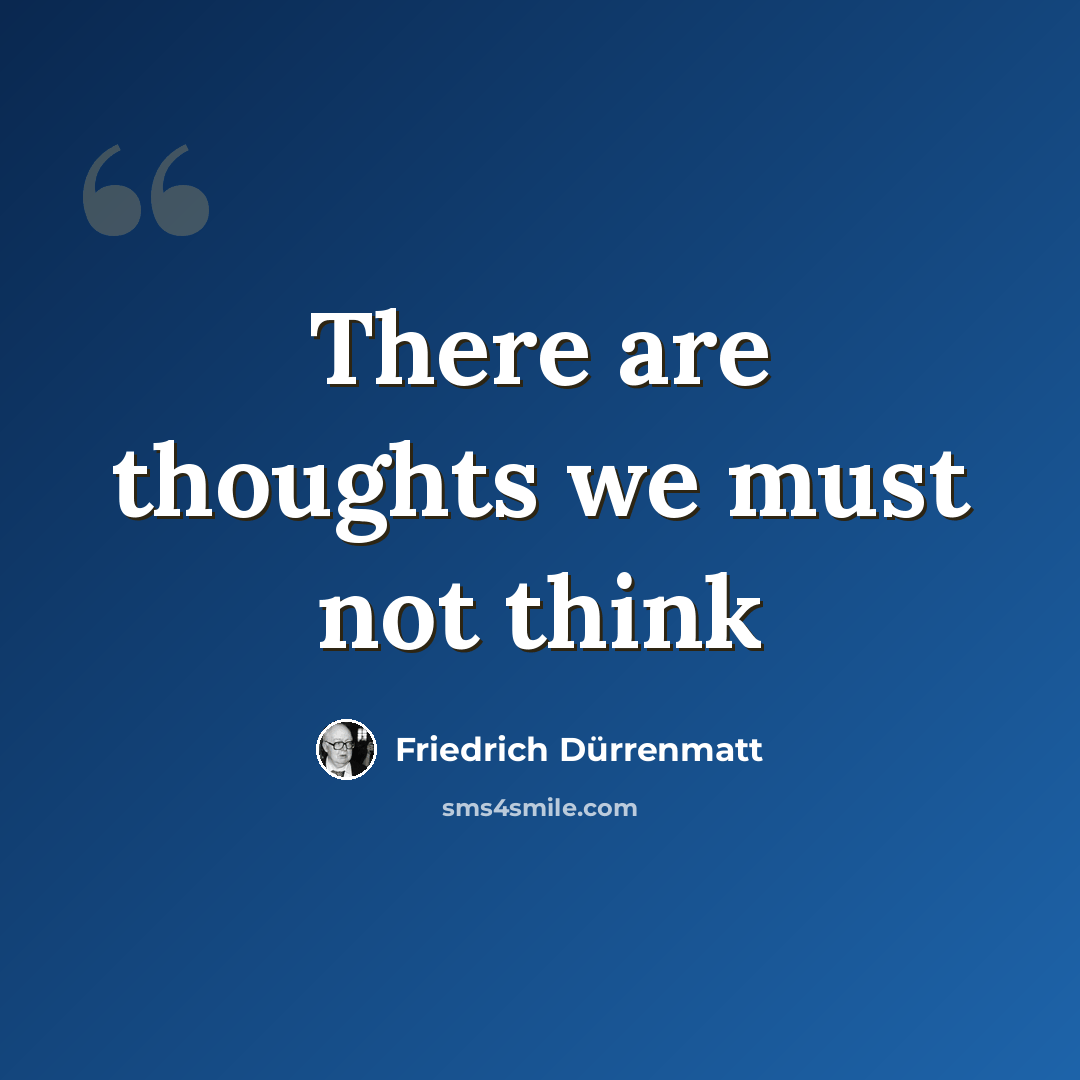 “There are thoughts we must not think” quote by Friedrich Durrenmatt