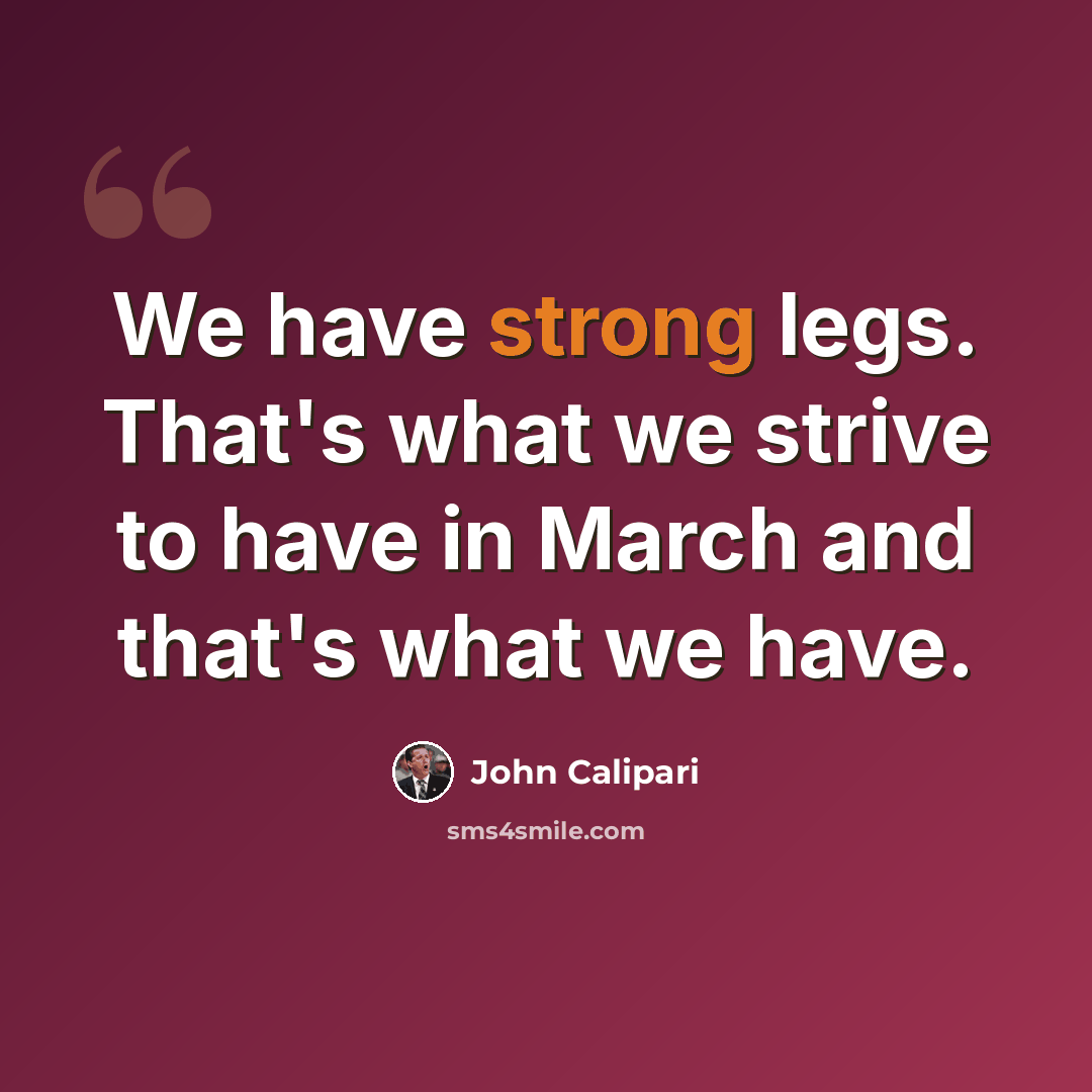 “We have strong legs. That's what we strive to have in March and that's what we have.” quote by John Calipari