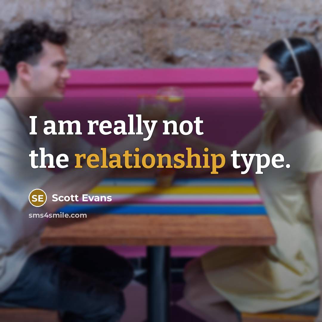 “I am really not the relationship type.” quote by Scott Evans