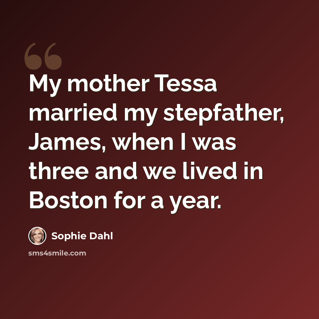 “My mother Tessa married my stepfather, James, when I was three and we lived in Boston for a year.” quote by Sophie Dahl