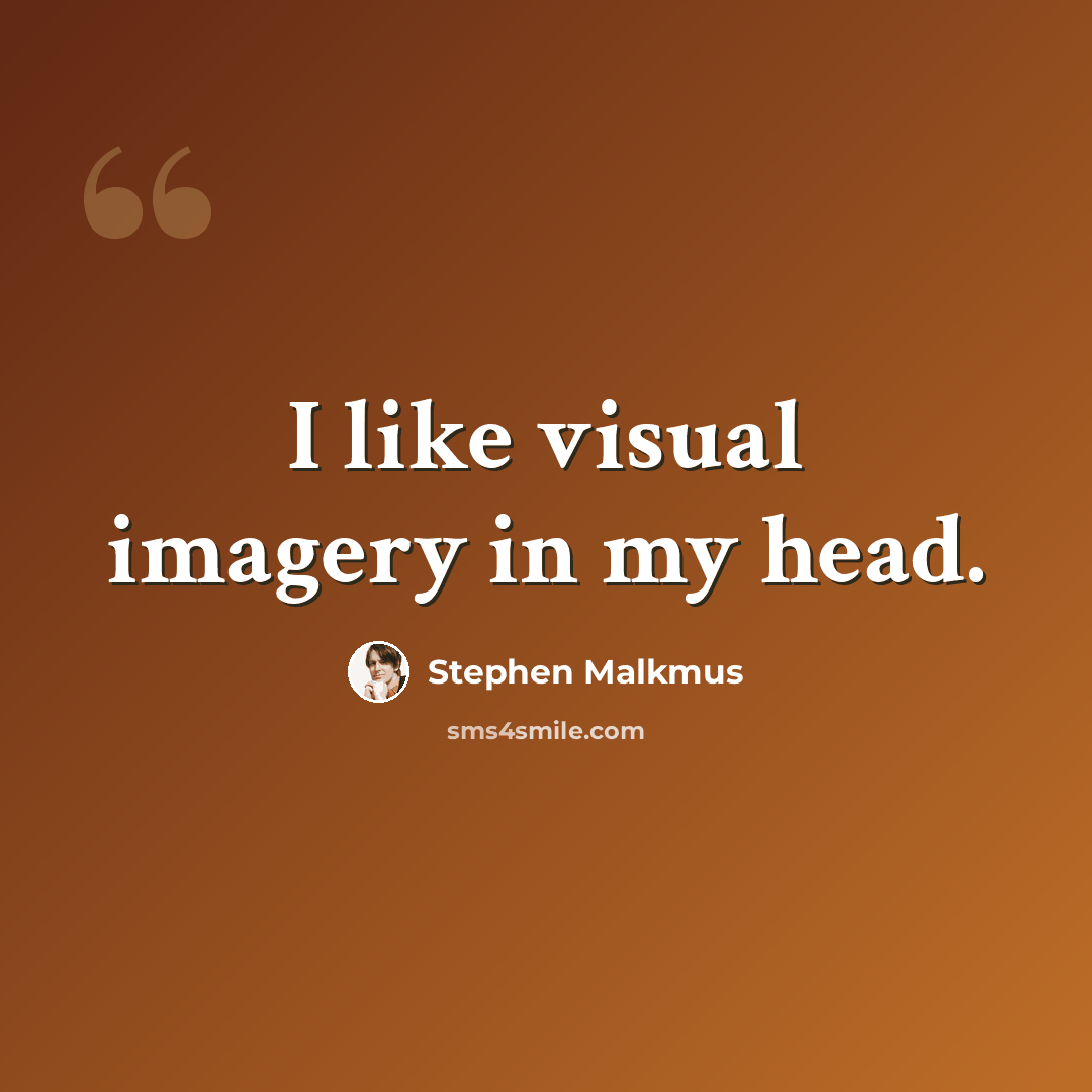 “I like visual imagery in my head.” quote by Stephen Malkmus