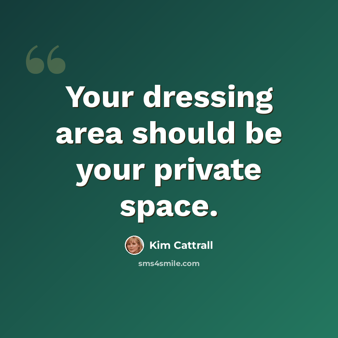 “Your dressing area should be your private space.” quote by Kim Cattrall