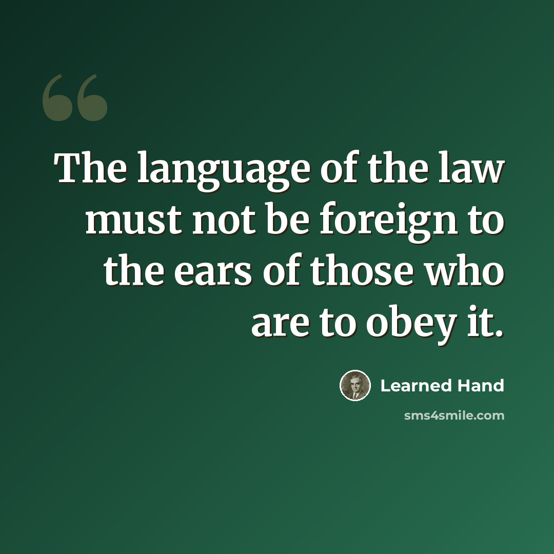 “The language of the law must not be foreign to the ears of those who are to obey it.” quote by Learned Hand