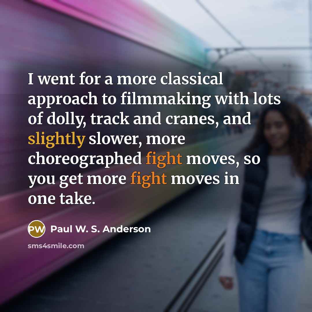 “I went for a more classical approach to filmmaking with lots of dolly, track and cranes, and slightly slower, more choreographed fight moves, so you get more fight moves in one take.” quote by Paul W. S. Anderson