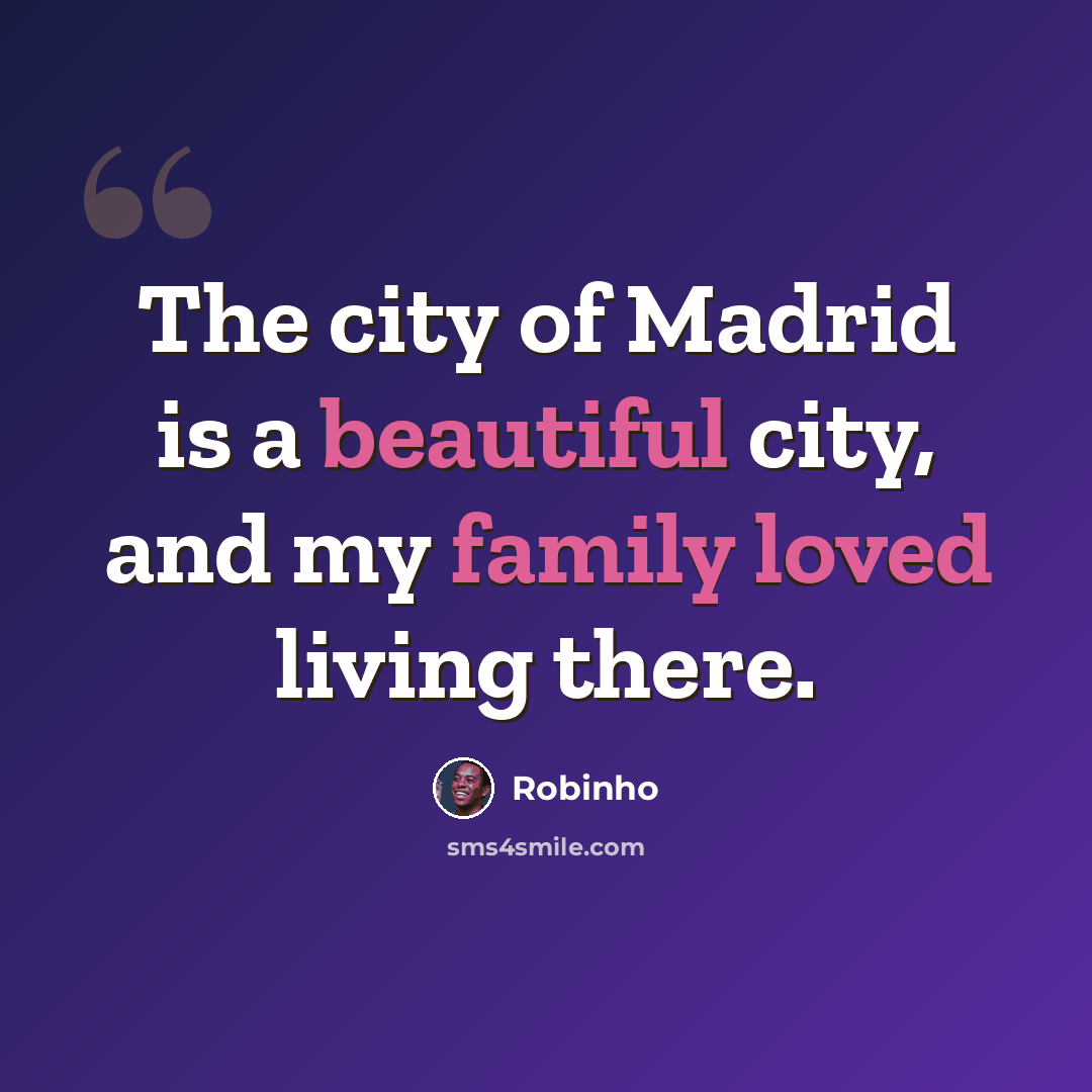 “The city of Madrid is a beautiful city, and my family loved living there.” quote by Robinho