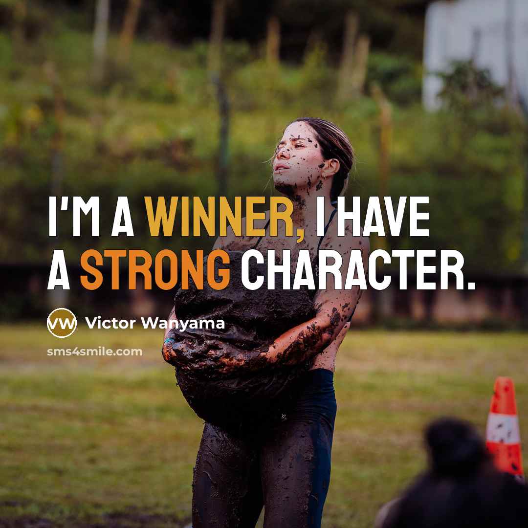“I'm a winner, I have a strong character.” quote by Victor Wanyama